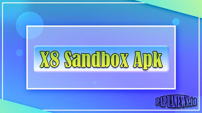 Download X8 Sandbox Apk Higgs Domino Terbaru 2021 (Tanpa Iklan)