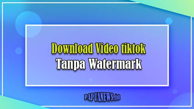 download videotiktok tanpa watermark