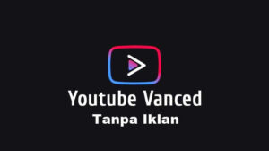 youtube vanced tanpa iklan apk