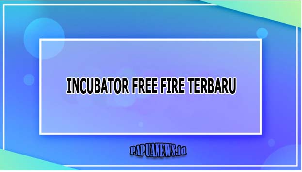 INCUBATOR FREE FIRE TERBARU